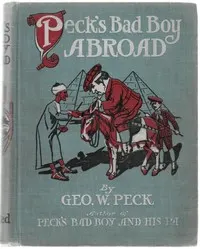 Peck's bad boy abroad: Being a humorous description of the bad boy and his dad in their journeys through foreign lands: 1904