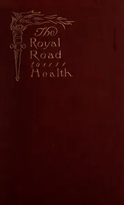 The Royal Road to Health; or, the Secret of Health Without Drugs