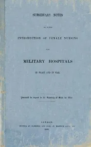 Subsidiary Notes as to the Introduction of Female Nursing into Military Hospitals in Peace and War