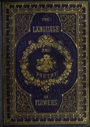 The Language of flowers : an alphabet of floral emblems