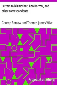 Letters to his mother, Ann Borrow, and other correspondents