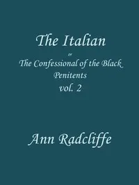 The Italian, Volume 2 (of 3): or, the confessional of the Black Penitents
