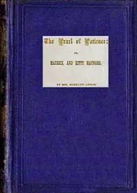 The pearl of patience: Or, Maurice, and Kitty Maynard