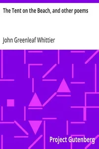 The Tent on the Beach, and other poems: Part 4 from Volume IV of The Works of John Greenleaf Whittier