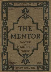 The Mentor: Painters of Western Life, Vol 3, Num. 9, Serial No. 85, June 15, 1915