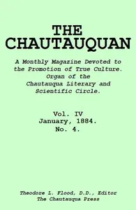 The Chautauquan, Vol. 04, January 1884: A Monthly Magazine Devoted to the Promotion of True Culture.; Organ of the Chautauqua Literary and Scientific Circle.