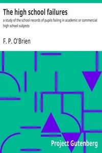 The high school failures: a study of the school records of pupils failing in academic or commercial high school subjects