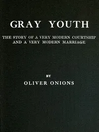 Gray youth: The story of a very modern courtship and a very modern marriage
