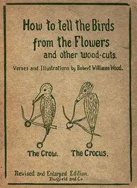How to tell the Birds from the Flowers, and other Wood-cuts: A Revised Manual of Flornithology for Beginners