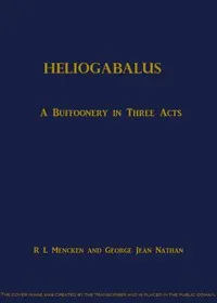 Heliogabalus: A Buffoonery in Three Acts