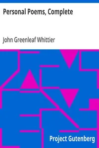 Personal Poems, Complete: Volume IV of The Works of John Greenleaf Whittier