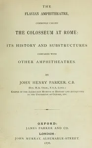 The archæology of Rome, Part 7: The Flavian amphitheatre, commonly called the Colosseum