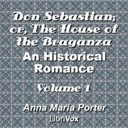 Don Sebastian; or, The House of the Braganza: An Historical Romance. vol. 1