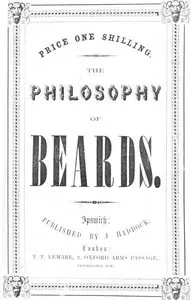 The Philosophy of Beards: A Lecture Physiological, Artistic & Historical