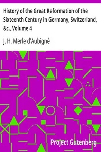History of the Great Reformation of the Sixteenth Century in Germany, Switzerland, &c., Volume 4