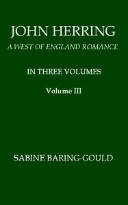 John Herring: A West of England Romance. Volume 3 (of 3)