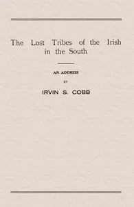 The Lost Tribes of the Irish in the South: An Address at the Annual Dinner of the American Irish Historical Society, January 6, 1917