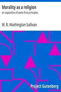 Morality as a Religion: An exposition of some first principles