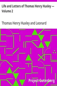 Life and Letters of Thomas Henry Huxley — Volume 2
