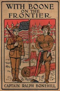 With Boone on the frontier: Or, The pioneer boys of old Kentucky
