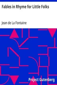 Fables in Rhyme for Little Folks: From the French of La Fontaine