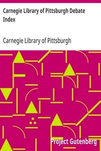 Carnegie Library of Pittsburgh Debate Index: Second Edition