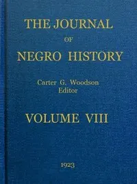 The Journal of Negro History, Volume 8, 1923