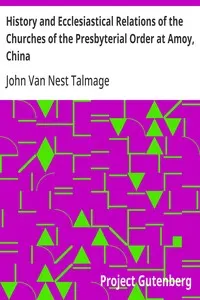 History and Ecclesiastical Relations of the Churches of the Presbyterial Order at Amoy, China