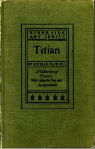 Titian: a collection of fifteen pictures and a portrait of the painter