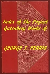 Index of the Project Gutenberg Works of George T. Ferris