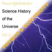 The Science - History of the Universe Vol. 3: Physics & Electricity
