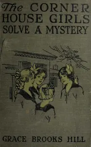 The Corner House Girls Solve a Mystery: What It Was, Where It Was, and Who Found It