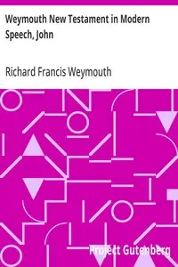 Weymouth New Testament in Modern Speech, John