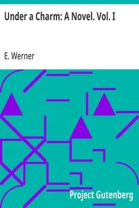 Under a Charm: A Novel. Vol. I