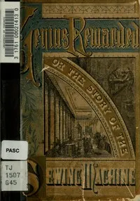 Genius rewarded: The story of the sewing machine