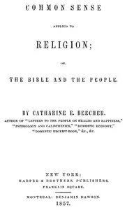 Common Sense Applied to Religion; Or, The Bible and the People