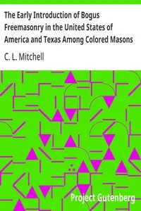 The Early Introduction of Bogus Freemasonry in the United States of America and Texas Among Colored Masons