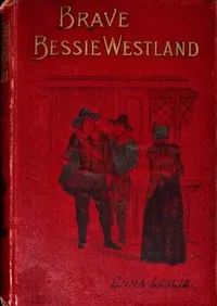 Brave Bessie Westland: A story of Quaker persecution