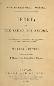 Jerry; or, the sailor boy ashore: Being the seventh—a fragment—in the series of the "Aimwell Stories"