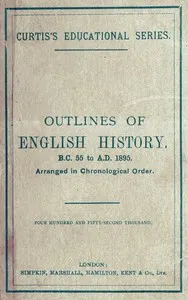 Outlines of English history from B.C. 55 to A.D. 1895: Arranged in chronological order