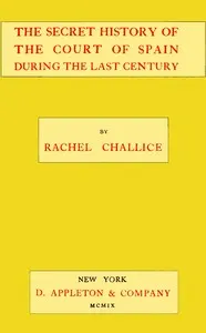 The secret history of the court of Spain during the last century