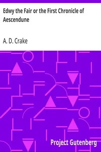 Edwy the Fair or the First Chronicle of Aescendune: A Tale of the Days of Saint Dunstan