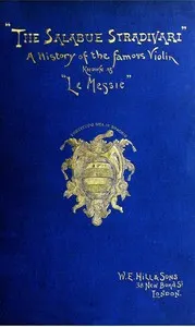 The Salabue Stradivari : $b A history and critical description of the famous violin, commonly called "le Messie"