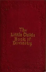 The Little Child's Book of Divinity: or Grandmamma's Stories about Bible Doctrines