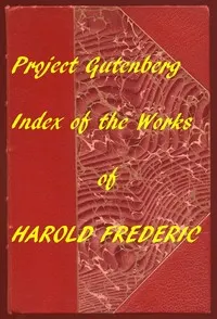 Index for Works of Harold Frederic: Hyperlinks to All Chapters of All Individual Ebooks
