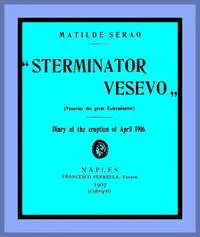 "Sterminator Vesevo" (Vesuvius the great exterminator): Diary of the Eruption of April 1906