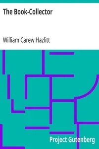 The Book-Collector: A General Survey of the Pursuit and of those who have engaged in it at Home and Abroad from the Earliest Period to the Present Time