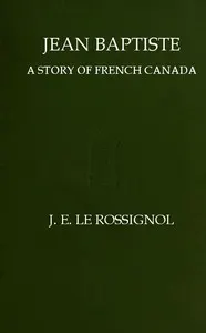 Jean Baptiste: A Story of French Canada
