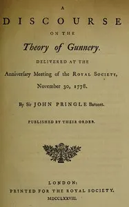 A discourse on the theory of gunnery: Delivered at the anniversary meeting of the Royal Society, November 30, 1778