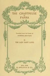 The Chartreuse of Parma: Translated from the French of Stendhal (Henri Beyle)